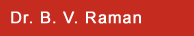 Dr. B. V. Raman