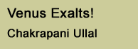 Venus Exalts - Chakrapani Ullal